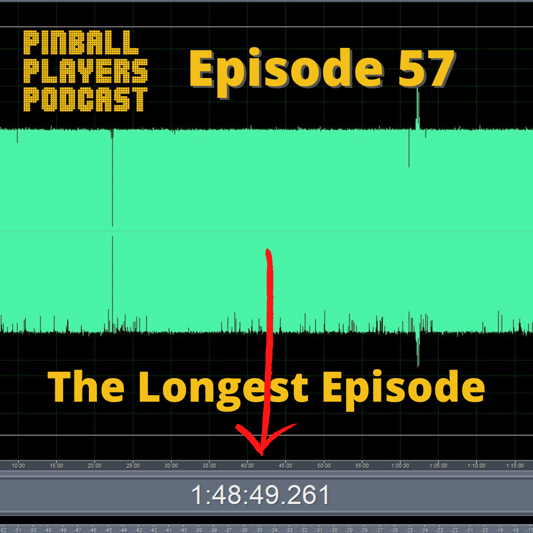 Pinball Players Podcast Ep. 57 – The Longest Episode