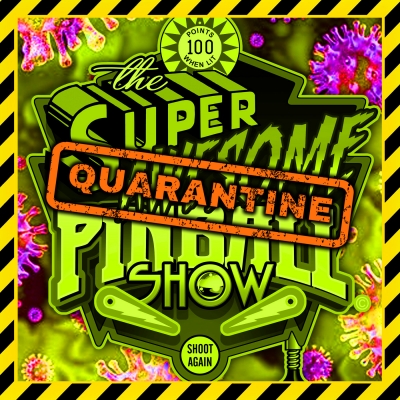 Super Quarantine Pinball Show Ep 7