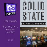 Backbox Pinball Podcast – Keri Wing & Solid State Pinball Supply